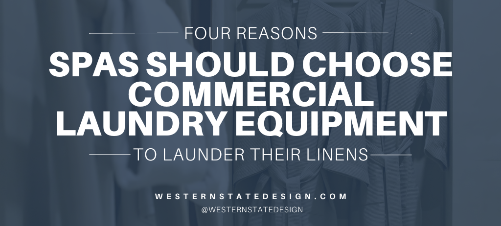 4 Reasons Spas Should Choose Commercial Laundry Equipment